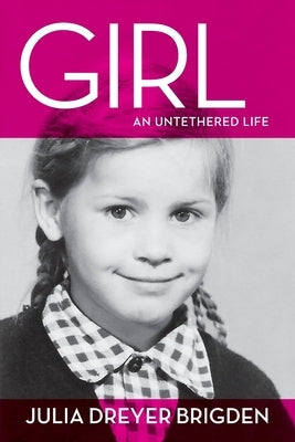 Girl: An Untethered Life by Brigden, Julia Dreyer