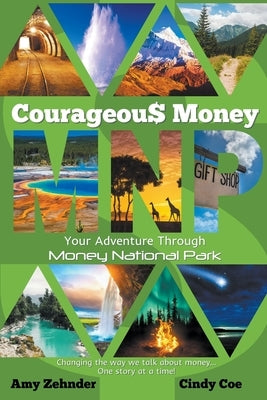 Courageous Money: Your Adventure Through Money National Park by Zehnder, Amy