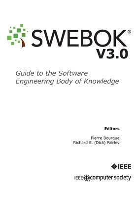 Guide to the Software Engineering Body of Knowledge (SWEBOK(R)): Version 3.0 by Bourque, Pierre