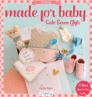 Made for Baby: Cute Sewn Gifts by Algin, Ayda