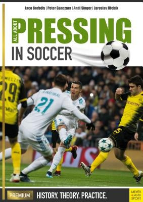 All about Pressing in Soccer: History, Theory, Practice by Borbely, Laco