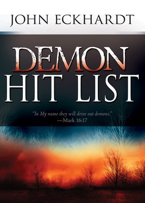 Demon Hit List: A Deliverance Thesaurus on Names and Attributes for Casting Out Demons by Eckhardt, John