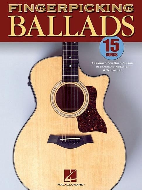 Fingerpicking Ballads: 15 Songs Arranged for Solo Guitar in Standard Notation and Tab by Hal Leonard Corp