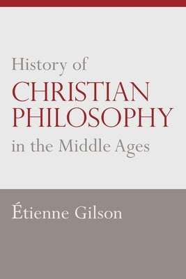 History of Christian Philosophy in the Middle Ages by Gilson, Etienne