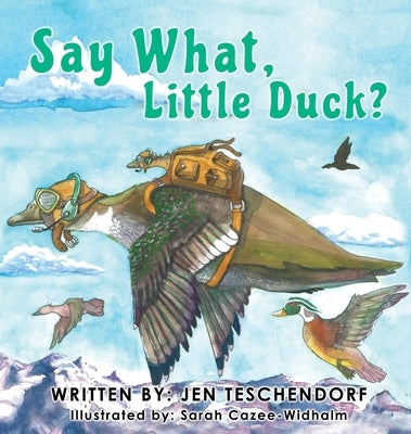 Say What, Little Duck? by Teschendorf, Jen