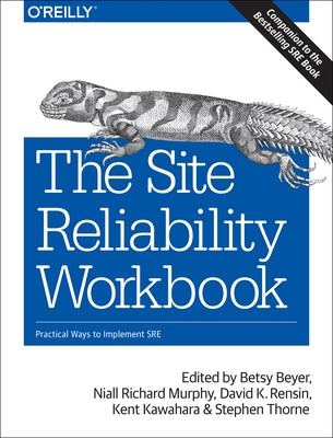 The Site Reliability Workbook: Practical Ways to Implement SRE by Beyer, Betsy