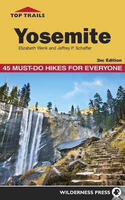 Top Trails: Yosemite: 45 Must-Do Hikes for Everyone by Wenk, Elizabeth