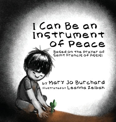 I Can Be an Instrument of Peace: Based on the Prayer of Saint Francis of Assisi by Burchard, Mary Jo