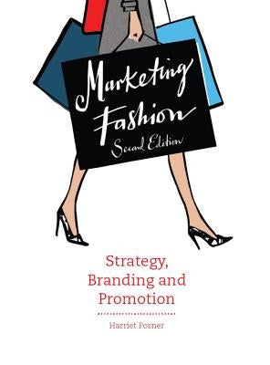 Marketing Fashion, Second Edition: Strategy, Branding and Promotion by Posner, Harriet
