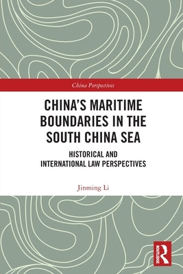 China's Maritime Boundaries in the South China Sea: Historical and International Law Perspectives by Li, Jinming