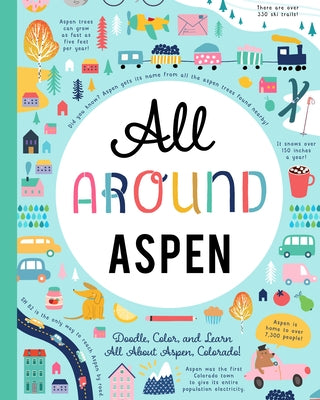 All Around Aspen: Doodle, Color, and Learn All about Aspen, Colorado! by You Are Here Books