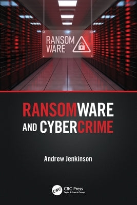 Ransomware and Cybercrime by Jenkinson, Andrew