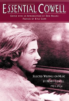 Essential Cowell: Selected Writings on Music by Higgins, Dick