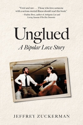 Unglued: A Bipolar Love Story by Zuckerman, Jeffrey