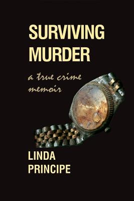 Surviving Murder: A True-Crime Memoir by Principe, Linda