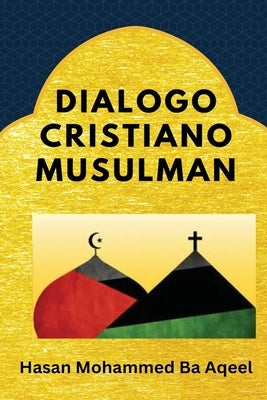 Dialogo Cristiano Musulman by Ba Aqeel, Hasan Mohammed