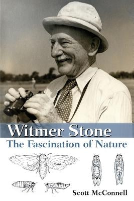 Witmer Stone: The Fascination of Nature by McConnell, Scott