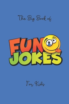 The Big Book Of Funny Jokes For Kids: Funny Jokes for 5-12 years old Kids, chock-full of knock-knock jokes, riddles, tongue twisters, and silly stats by Bookshop, Kids