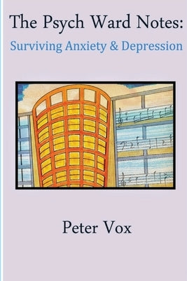 The Psych Ward Notes: Surviving Anxiety & Depression by 