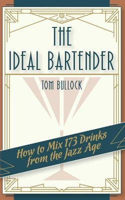 The Ideal Bartender 1917 Reprint by Bullock, Tom