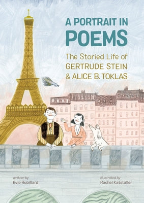 A Portrait in Poems: The Storied Life of Gertrude Stein and Alice B. Toklas by Robillard, Evie