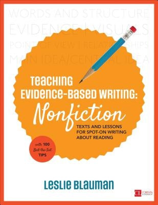 Teaching Evidence-Based Writing: Nonfiction: Texts and Lessons for Spot-On Writing about Reading by Blauman, Leslie A.