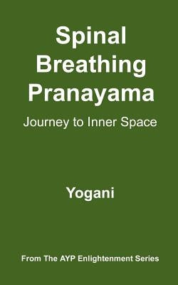 Spinal Breathing Pranayama - Journey to Inner Space: (AYP Enlightenment Series) by Yogani