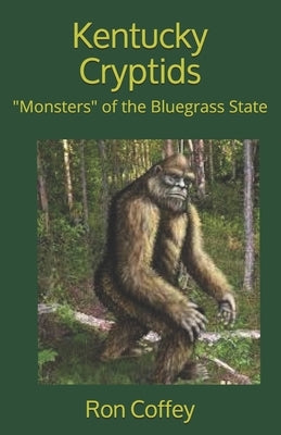 Kentucky Cryptids: "monsters" of the Bluegrass State by Coffey, Lori S.