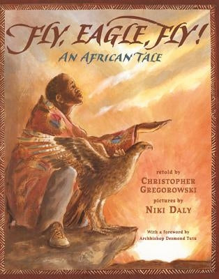 Fly, Eagle, Fly: An African Tale by Gregorowski, Christopher