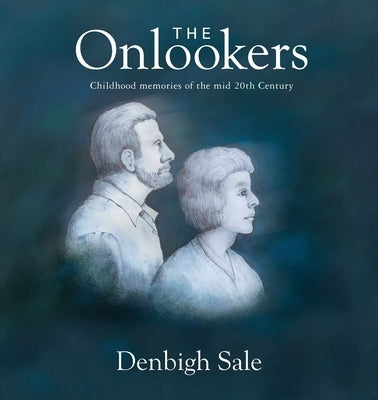 The Onlookers: In childhood we press our noses to the pane looking out. In memories of childhood, we press our nose to the pane looki by Sale, Denbigh