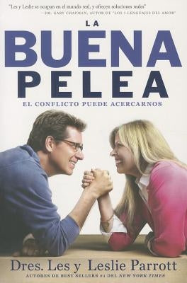 La Buena Pelea: El conflicto puede acercarnos = The Good Fight by Parrott, Les