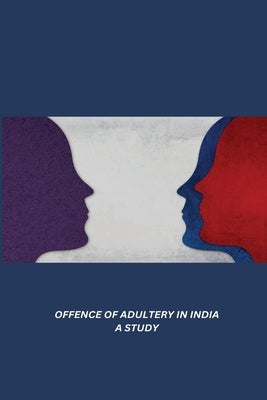 Offence of Adultery in India a Study by Bhattacharjee Haldar, Maumita