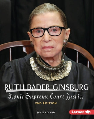 Ruth Bader Ginsburg, 2nd Edition: Iconic Supreme Court Justice by Roland, James