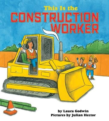 This Is the Construction Worker by Godwin, Laura