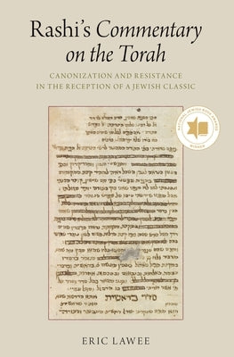 Rashi's Commentary on the Torah: Canonization and Resistance in the Reception of a Jewish Classic by Lawee, Eric