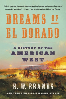 Dreams of El Dorado: A History of the American West by Brands, H. W.