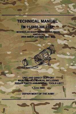 TM 11-5855-306-23&P Monocular Night Vision Device (MNVD) AN/PVS-14: Unit and Direct Support Maintenance Manual Including Repair Parts and Special Tool by Army, Department Of the