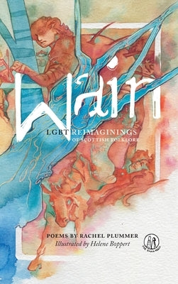 Wain: LGBT reimaginings of Scottish folktales by Plummer, Rachel