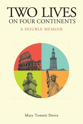 Two Lives on Four Continents - A Double Memoir by Dorra, Mary Tonetti