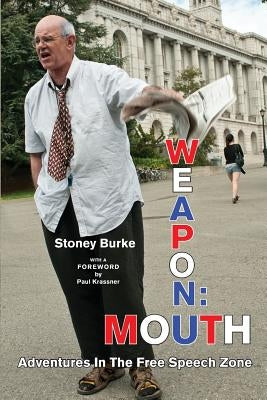 Weapon: Mouth Adventures in the Free Speech Zone by Burke, Stoney