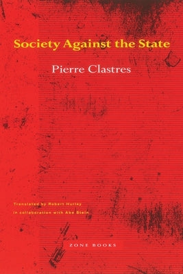Society Against the State: Essays in Political Anthropology by Clastres, Pierre