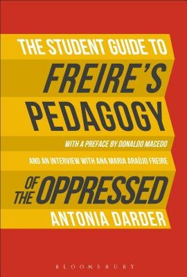 The Student Guide to Freire's 'Pedagogy of the Oppressed' by Darder, Antonia