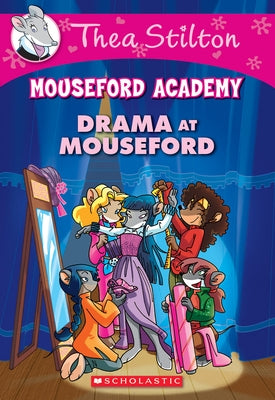 Drama at Mouseford (Thea Stilton Mouseford Academy #1): A Geronimo Stilton Adventure Volume 1 by Stilton, Thea