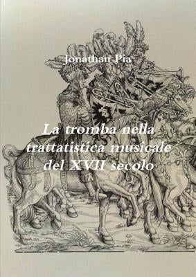 La tromba nella trattatistica musicale del XVII secolo by Pia, Jonathan