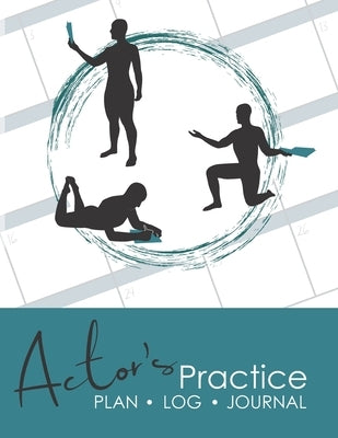Actor's Practice Plan, Log, and Journal: A Planner for Actors in Training by Bos, Nancy