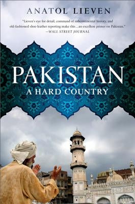 Pakistan: A Hard Country by Lieven, Anatol