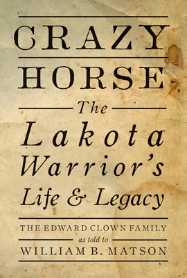 Crazy Horse - Paperback: The Lakota Warrior's Life & Legacy by The Edward Clown Family