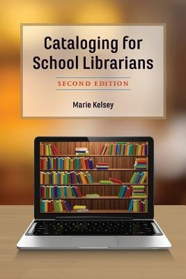 Cataloging for School Librarians by Kelsey, Marie