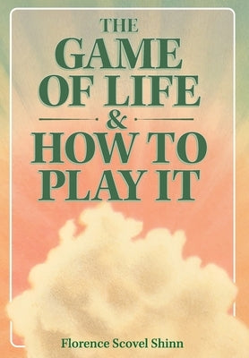 The Game of Life & How to Play It by Shinn, Florence Scovel