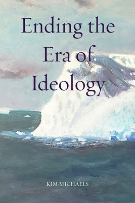 Ending the Era of Ideology by Michaels, Kim